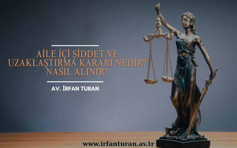 Aile İçi Şiddet ve Uzaklaştırma Kararı Nedir?, Nasıl Alınır?