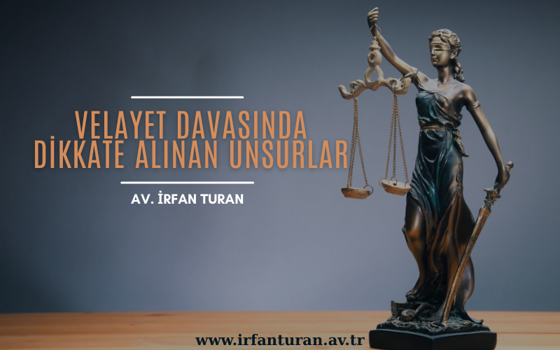 Velayet Davasında Dikkate Alınan Unsurlar